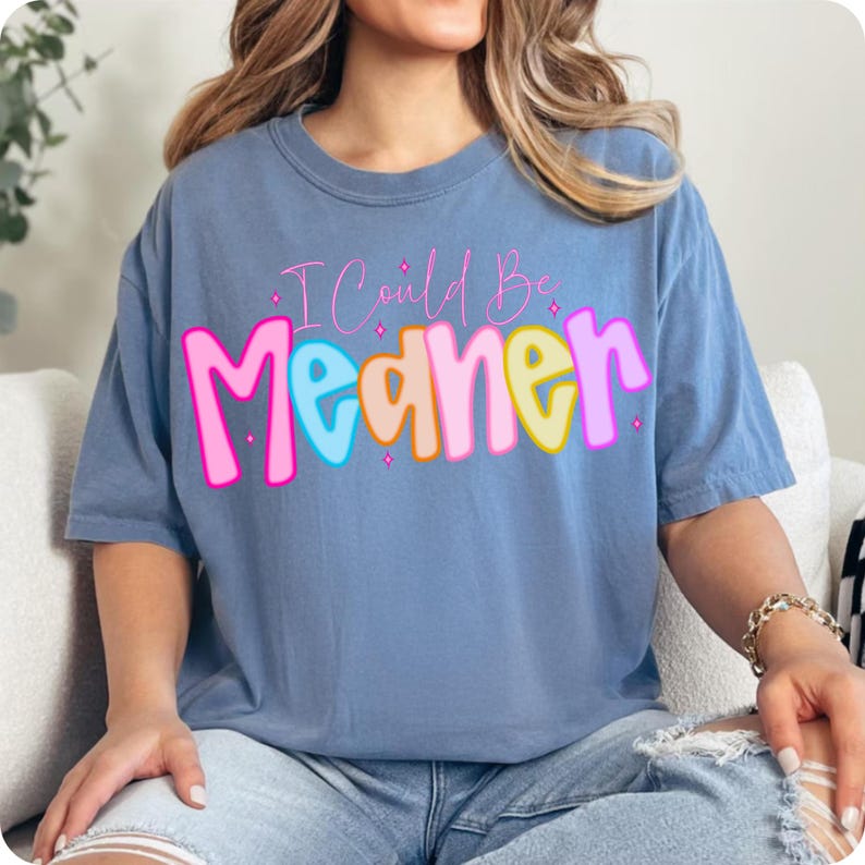I Could Be Meaner PNG, Preppy Funny Sarcastic Snarky Design, Spicy Attitude Meme Sublimation for Mean Friend Adult Humor Shirt