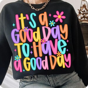 It’s a Good Day To Have a Good Day PNG, Positive Mental Health Sublimation, Retro Floral Inspirational Design for Shirts, Digital Download