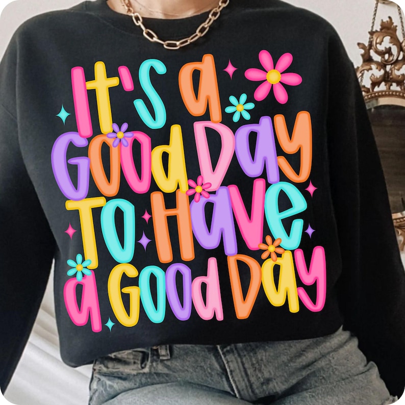 It’s a Good Day To Have a Good Day PNG, Positive Mental Health Sublimation, Retro Floral Inspirational Design for Shirts, Digital Download