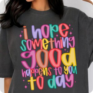I Hope Something Good Happens To You Today PNG, Positive Mental Health Affirmation, Boho Sublimation Design, Encouraging Uplifting Quote