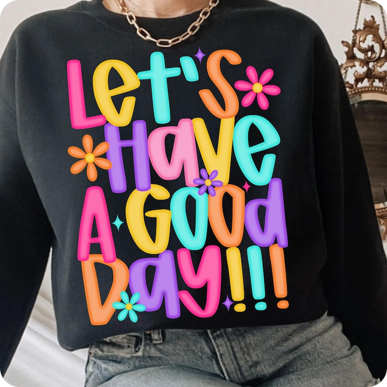 Let’s Have A Good Day PNG, Trendy Spring Positivity Sublimation Design, Inspirational Digital Download for Shirts and Prints