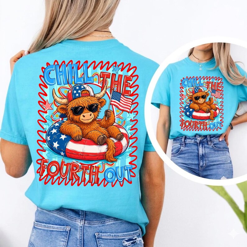 May include: Light blue t-shirt with a graphic of a brown Highland cow wearing sunglasses and a patriotic hat, floating in a red, white, and blue inner tube. The text "CHILL THE FOURTH OUT" is displayed in a wavy font.