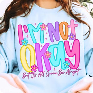 I'm Not Okay Positive Affirmation PNG, Preppy Mental Health Varsity Wildflower Design, It's All Gonna Be Alright, Trendy Sarcastic Quote