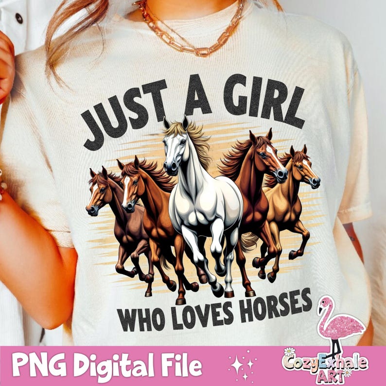 May include: A white t-shirt with the text "Just a girl who loves horses" printed on it. The shirt features a graphic of five horses running in a field.