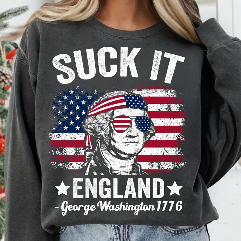 Suck It England, Funny 4th of July, George Washington PNG, Red White Blue, Independence Day PNG, 4th of July Design, USA Independence, Party in the USA, Treason If You Lose, Made in America, Patriotic Sublimation, Funny Patriotic PNG, 4th of July Shirt