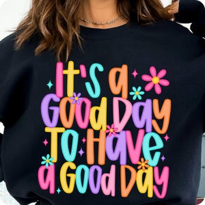 It’s a Good Day To Have a Good Day PNG, Positive Mental Health Sublimation, Retro Floral Inspirational Design for Shirts, Digital Download