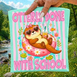 Otterly Done With School PNG, Last Day of School Shirt Design, Summer Break Otter Sublimation, End of School Year Digital Download Design