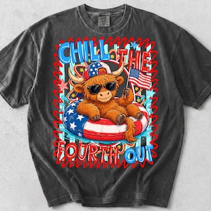 May include: Dark gray t-shirt featuring a cartoon Highland cow wearing sunglasses and a patriotic hat, floating on a red, white, and blue inner tube. The shirt has the text "Chill the Fourth Out" in red and blue.