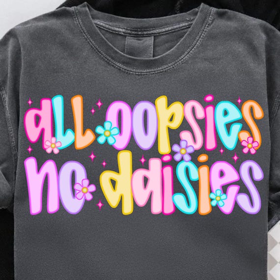 Sarcastic Preppy Floral PNG: All Oopsies No Daisies Sublimation Design for T-Shirts and Mugs