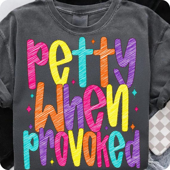 Petty When Provoked PNG: Sarcastic Adult Humor T-Shirt Design (Digital Download)