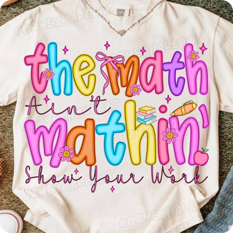 The Math Ain’t Mathin’ PNG Funny Math Teacher Sublimation Design Back to School Digital Download for Preppy Teacher Shirts and Classroom Gifts
