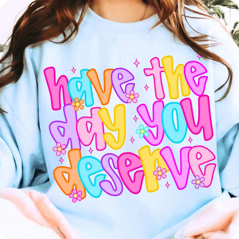 Preppy Have The Day You Deserve PNG, Snarky Sarcastic Digital Download, Rocker Grunge Shirt Design, Trendy Funny Adult Sublimation
