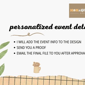 May include: A digital print with the text "personalized event details". The image includes a watercolor leaf, a small bouquet of flowers, and a torn paper effect. Text includes: I will add the event info, send you a proof, and email the final file.