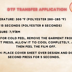 May include: Instructions for applying a DTF transfer to a garment using a heat press. The instructions include the temperature, time, pressure, peel, and finish steps. The text is in black and white on a light pink background.