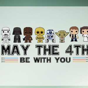 May include: A light green graphic featuring Star Wars characters and the text "MAY THE 4TH BE WITH YOU." The characters include Stormtrooper, Darth Vader, Chewbacca, C-3PO, R2-D2, Yoda, Han Solo, and Princess Leia.