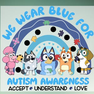 May include: A graphic featuring cartoon dogs and a poodle holding puzzle pieces, with the text "WE WEAR BLUE FOR AUTISM AWARENESS ACCEPT UNDERSTAND LOVE" in blue. A rainbow and hearts are also present.