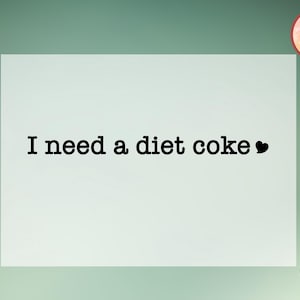 I Need A Diet Coke Dtf Transfer, Diet Coke Dtf Transfer, Diet Coke to Press Dtf Transfer, Diet Coke Dtf, Coke Dtf, I Need A Diet Coke Dtf