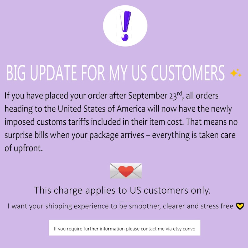 May include: A purple background with text that reads "BIG UPDATE FOR MY US CUSTOMERS." The text explains that orders to the US after September 23rd include customs tariffs in the item cost. An exclamation point is at the top.