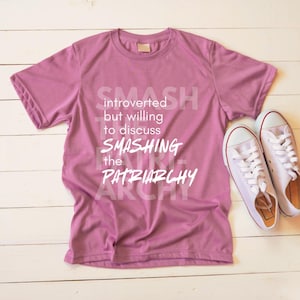 Introverted but willing to discuss smashing the patriarchy unisex garment-dyed t-shirt