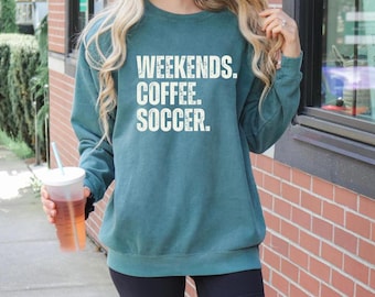 Weekends, Coffee, and Soccer Garment-Dyed Sweatshirt - Comfort Colors, Weekend Vibes, Soccer Fan Gift, Cozy Sweatshirt for Coffee Lovers