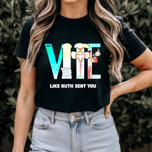Like Ruth Sent You Shirt, Empowering Political Shirt, Cute 2024 Election Shirt.  Activism Wear, Political Statement Shirt