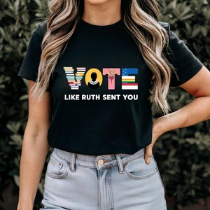 Like Ruth Sent You Shirt, Empowering Political Shirt, Cute 2024 Election Shirt.  Activism Wear, Political Statement Shirt