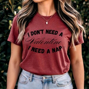 I Don&#39;t Need A Valentine Sweatshirt, I Need A Nap Sweatshirt, Valentines Day Gift Shirt, Cute Gift for Napping Lovers