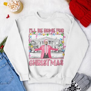 Christmas Trump I&#39;ll Be Home for Christmas, Christmas Republican Political Christmas, Trump for President Crewneck Sweatshirt