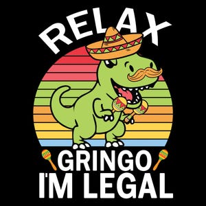 Relax Gringo I'm Legal PNG, grappig Cinco De Mayo-dinosaurusontwerp, Mexicaans Fiesta T-Rex-shirt, sombrero-humor, digitale kunst, Instant Download