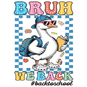 Back to School Goose PNG – Bruh We Back Design – Cool Duck with Backpack Sublimation – Middle School Digital Download Shirt