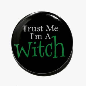 Trust Me I'm A Witch Pinback Button Badge 1 1/2 inch 1.5 Keychain Magnet or Flatback image 1