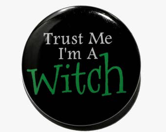 Trust Me I'm A Witch - Pinback Button Badge 1 1/2 inch 1.5 - Keychain Magnet or Flatback
