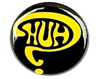 Huh Pinback Button Badge 1 inch