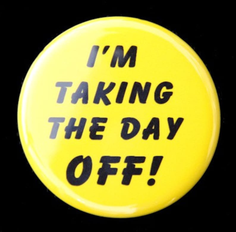 I'm Taking the Day off Pinback Button Badge 1 1/2 Inch Etsy