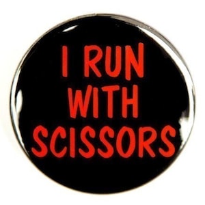I Run With Scissors - Button Pinback Badge 1 1/2 inch 1.5 - Flatback Magnet or Keychain