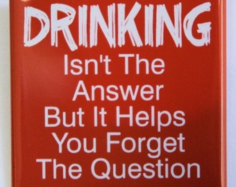 Drinking Isn't The Answer - Button Pinback Badge 2 inch