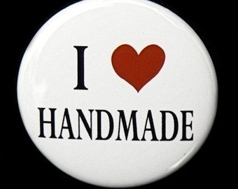 I Love Handmade - Button Pinback Badge 1 1/2 inch - Flatback, Magnet or Keychain