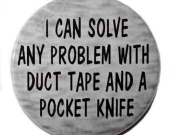 Solve Any Problem With Duct Tape And A Pocket Knife - Pinback Button Badge 1 1/2 inch 1.5 - Keychain Magnet or Flatback