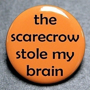 The Scarecrow Stole My Brain Button Pinback Badge 1 1/2 inch Magnet Keychain or Flatback image 1