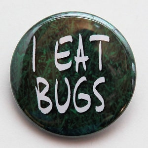 I Eat Bugs - Pinback Button Badge 1 1/2 inch 1.5 - Keychain Magnet or Flatback