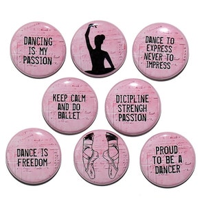 May include: Set of 7 pink round buttons with black text and images. The buttons feature ballet-themed quotes such as "Dancing is my passion", "Keep calm and do ballet", "Dance to express never to impress", "Discipline strength passion", "Dance is freedom", and "Proud to be a dancer".