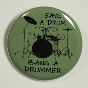 Save A Drum Bang A Drummer - Button Pinback Badge 1 1/2 inch 1.5 - Magnet Keychain or Flatback