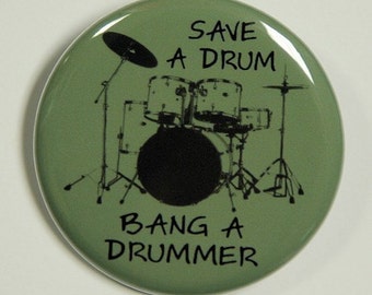 Save A Drum Bang A Drummer - Button Pinback Badge 1 1/2 inch 1.5 - Magnet Keychain or Flatback