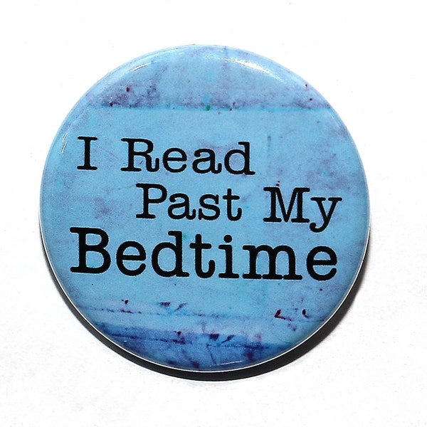 I Read Past My Bedtime - Pinback Button Badge 1 1/2 inch 1.5 - Magnet Keychain or Flatback