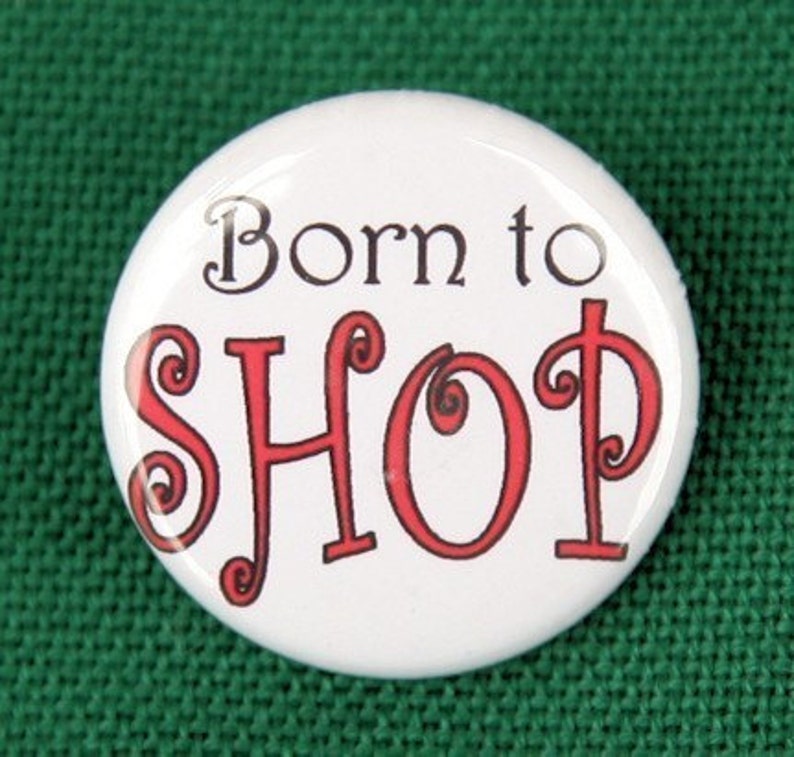 Pinback Button Badge 1 inch Born To Shop