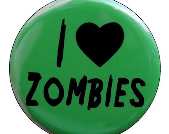 I Love Zombies - Button Pinback Badge 1 1/2 inch - flatback magnet or keychain