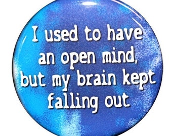 I Used To Have An Open Mind - Pinback Button Badge 1 1/2 inch 1.5 - Keychain Magnet or Flatback