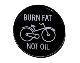 Burn Fat Not Oil - Pinback Button Badge 1 1/2 inch 1.5