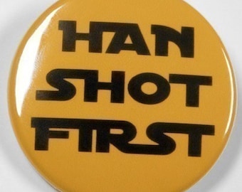 Han Shot First - Button Pinback Badge 1 1/2 inch