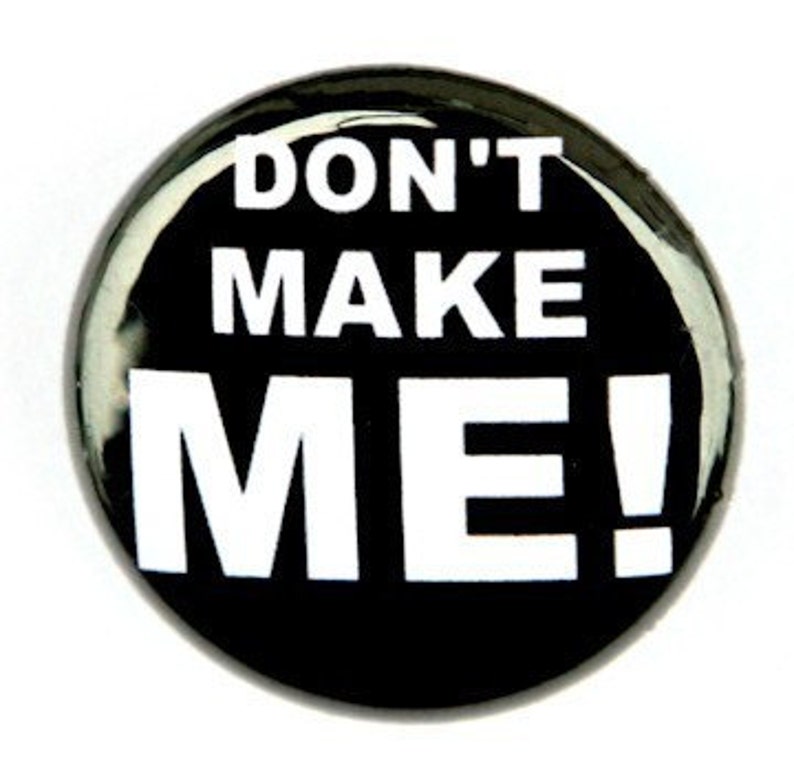 Don't Make Me Button Pin Badge 1 inch image 1